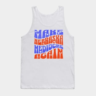 Make Nebraska Mediocre Again Tank Top